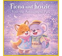 Fiona and Kenzie Visit the Amusement Park.: A Sweet Bedtime Story About Friendship, Courage, and Big Adventures for Preschool and Early Readers