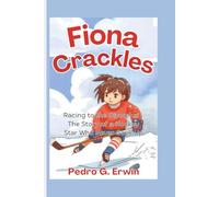 Fiona Crackles: Racing to the Olympics - The Story of a Hockey Star Who Never Gave Up