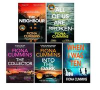 Fiona Cummins Collection 5 Books Set (The Neighbour, All Of Us Are Broken, The Collector, Into the Dark, When I Was Ten)