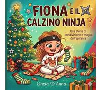 Fiona e il Calzino Ninja: Una storia divertente per fratelli e sorelle sull'amicizia, la condivisione e la magia dell'Epifania.