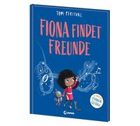 Fiona findet Freunde (Die Reihe der starken Gefühle): Hilf deinem Kind mit seinen Gefühlen umzugehen - Einfühlsames Bilderbuch über neue Freundschaften und Einzigartigkeit ab 4 Jahren
