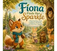 Fiona Finds Her Sparkle: A Rhyming Story About Confidence, Self-Worth, and Believing in Yourself (The Sparkle Forest Adventures)