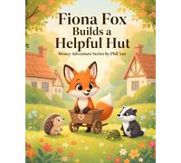 Fiona Fox Builds a Helpful Hut: A Children's Story About Entrepreneurship, Helping Others, and Creating Value (Money Adventures of the Meadow)
