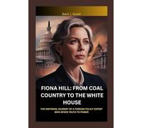 FIONA HILL: FROM COAL COUNTRY TO THE WHITE HOUSE: THE INSPIRING JOURNEY OF A FOREIGN POLICY EXPERT WHO SPOKE TRUTH TO POWER