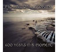 Fiona Joy Hawkins - 600 YEARS IN A MOMENT
