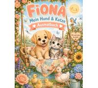 Fiona - Mein Hund & Katze Ausmalbuch: Personalisierter Malspaß mit niedlichen Hunden, Katzen und zauberhaften Gartenmotiven