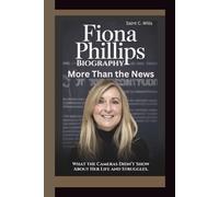 FIONA PHILLIPS BIOGRAPHY: More: What the Cameras Didn’t Show About Her Life and Struggles.