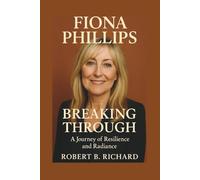 Fiona Phillips: Breaking Through: A Journey of Resilience and Radiance