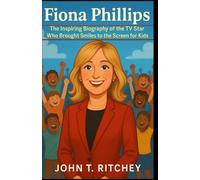 Fiona Phillips: The Inspiring Biography of the TV Star Who Brought Smiles to the Screen for Kids