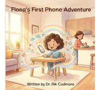 Fiona’s First Phone Adventure: A Fun Digital Safety Adventure for Kids Learning About Phones, Apps, and Online Safety