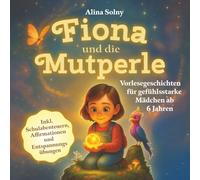 Fiona und die Mutperle: Vorlesegeschichten für gefühlsstarke Mädchen ab 6 Jahren inkl. Schulabenteuern, Affirmationen und Entspannung