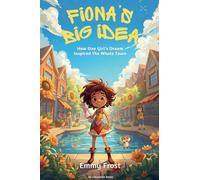 Fiona's Big Idea: How One Girl's Dream Inspired the Whole Town (Education)