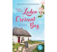 Fionas kleiner Laden in Crescent Bay Ein romantischer Wohlfühlroman: Manchmal braucht es zum perfekten Glück nur ein kleines Cottage voller Fingerhüte ...