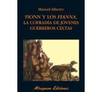 Fionn y los fianna, la cofradía de jóvenes guerreros celtas (Libros de los Malos Tiempos. Serie Mayor)