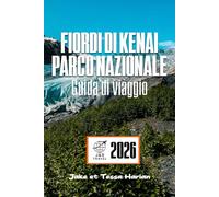 Fiordi di Kenai Parco nazionale Guida di viaggio: Un viaggio attraverso la natura selvaggia della costa dell'Alaska con consigli pratici, tesori nascosti e percorsi panoramici