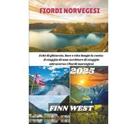 FIORDI NORVEGESI GUIDA DI VIAGGIO 2025: Echi di ghiaccio, luce e vita lungo la costa: il viaggio di uno scrittore di viaggio attraverso i fiordi norvegesi