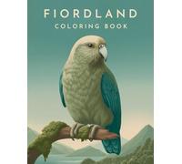 Fiordland Coloring Book: Discover New Zealand’s Wildest Landscapes and Amazing Animals (World National Parks Coloring Series)
