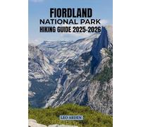 FIORDLAND NATIONAL PARK HIKING GUIDE 2025-2026 (Quiet Wild: The Mindful Explorer Series)