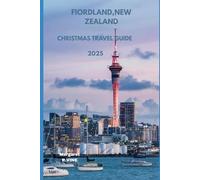 FIORDLAND,NEW ZEALAND CHRISTMAS TRAVEL GUIDE 2025: WHEREVER YOUR HEART WONDERS (Pathways to new horizons)