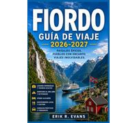 FIORDO GUÍA DE VIAJE 2026-2027: Planifica tu viaje por Noruega de forma más inteligente con rutas panorámicas por carretera, cruceros costeros, rutas ... gastronomía local e itinerarios flexibles.