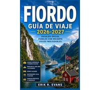 FIORDO GUÍA DE VIAJE 2026-2027: Planifica tu viaje por Noruega de forma más inteligente con rutas panorámicas por carretera, cruceros costeros, rutas ... gastronomía local e itinerarios flexibles.