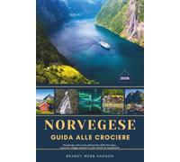 FIORDO NORVEGESE GUIDA ALLE CROCIERE 2026: Navigando sulla costa ghiacciata della Norvegia, cascate, villaggi nascosti e sole infinito di mezzanotte