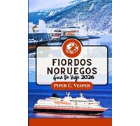 FIORDOS NORUEGOS GUÍA DE VIAJE 2026: Desde El Fiordo De Geiranger Hasta Trolltunga: Experimente La Naturaleza, La Cultura, La Gastronomía Y La ... Viajeros Solitarios Y Buscadores De Lujo.
