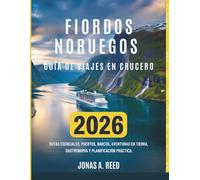 FIORDOS NORUEGOS GUÍA DE VIAJES EN CRUCERO 2026: Rutas esenciales, puertos, barcos, aventuras en tierra, gastronomía y planificación práctica