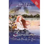 Fiorellino e il piccolo principe dei fiori. Ediz. illustrata