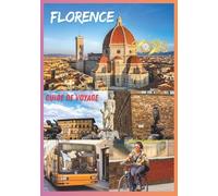 FIORENCE GUIDE DE VOYAGE 2026: Un voyage à travers les rues de la Renaissance et leur beauté paisible.