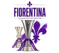 FIORENTINA: La Grande Storia del Calcio Viola (CALCIO ITALIANO)
