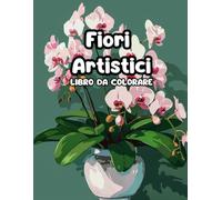 Fiori artistici da colorare: Motivi floreali eleganti per momenti di puro benessere