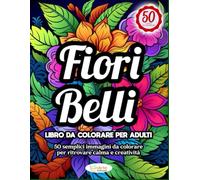 FIORI BELLI LIBRO DA COLORARE PER ADULTI: 50 Disegni semplici da colorare per ritrovare calma e creatività (Linea Popular)