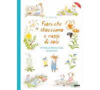 Fiori che sbocciano e raggi di sole. Storie di primavera ed estate (Grandi illustrati)