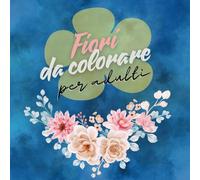 Fiori da colorare: Libro da colorare per adulti | Mandala da colorare | Disegni floreali da colorare