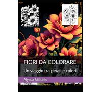 FIORI DA COLORARE: Un viaggio tra petali e colori
