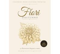 Fiori d'Autunno: 50 Illustrazioni Botaniche Disegnate a Mano | Libro da Colorare Antistress per Adulti | Stampa su Lato Singolo, Retro Nero | Dalie, Girasoli, Ortensie | Idea Regalo