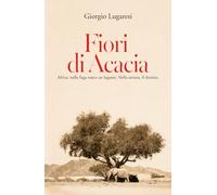Fiori di Acacia: Africa: nella fuga nasce un legame. Nella savana, il destino