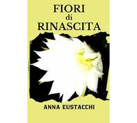 Fiori di Rinascita - Libro di Poesie: Poesie per guarire l’anima e rinascere dal dolore attraverso la luce della fede