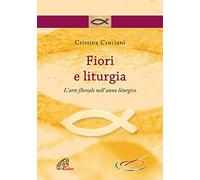 Fiori e liturgia. L’arte floreale nell’anno liturgico (Spazio liturgia)