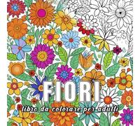 Fiori: libro da colorare per adulti con 60 schizzi di fiori. (L'essenza della natura)