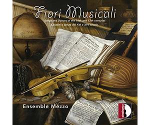 Fiori Musicali. Chansons et danses des 16 et 17e siècles. Ensemble Mezzo.