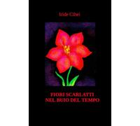 Fiori scarlatti nel buio del tempo (La community di ilmiolibro.it)