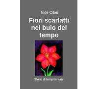 Fiori scarlatti nel buio del tempo (La community di ilmiolibro.it)