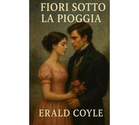 Fiori sotto la pioggia: Una storia d’amore fragile come il tempo e forte come il destino