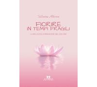 Fiorire in tempi fragili: La bellezza di rinascere nel dolore