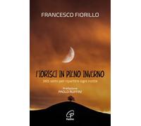 Fiorisci in pieno inverno. 365 semi per ripartire ogni notte (Scintille dello Spirito)