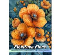 Fioritura Fiore Libro da Colorare: Pagina Da Colorare Di Fiori Che Sbocciano, Fiori Vivaci Per Artisti Creativi