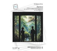 Fioriture: Coltivare nuove possibilità relazionali per educare al conflitto e alla cooperazione nel sistema familiare (AIMS Mediazione Sistemica)