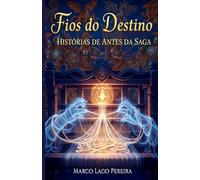 Fios do Destino: Histórias de Antes da Saga (A Saga das Oito Esferas)